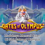 Mudahnya Mencari Cuan Di Slot Gates Of Olympus